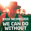 Erik Neimeijer - We Can Do Without
