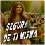 Segura De Ti Misma