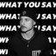 What You Say