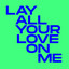 Lay All Your Love On Me - Extended Mix
