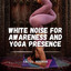 Chill Sounds: White Noise for Awareness and Yoga Presence cover