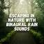 Escaping in Nature with Binaural Rain Sounds cover