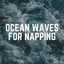 Ocean Waves for Napping cover