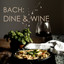 Bach: Dine & Wine cover