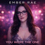 You Were The One - Ember Rae