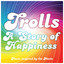 Trolls - A Story of Happiness (Music Inspired by the Movie) cover