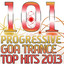 101 Progressive Goa Trance Top Hits 2013 - Best of Top Electronic Dance, Acid, Techno, House, Rave Anthems, Psytrance Festival cover