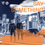 Say Something - Extended Mix