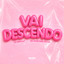 VAI DESCENDO