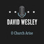 O Church Arise - David Wesley