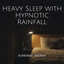 Binaural Sounds: Heavy Sleep with Hypnotic Rainfall cover