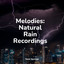 Melodies: Natural Rain Recordings cover