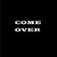 COME OVER