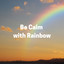 Be Calm with Rainbow cover