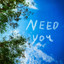 Need You