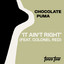 It ain't right (ft. Colonel Red) Chocolate Puma