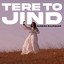 Tere To Jind