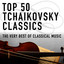 Top 50 Tchaikovsky Classics - The Very Best of Classical Music cover