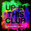 Up In This Club - Extended Mix