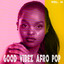 Good Vibez Afro Pop, Vol. 13 cover
