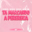 TA MARCANDO A PERERECA