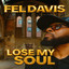 Fel Davis - Lose My Soul