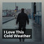 I Love This Cold Weather cover