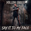 Hollow Ember - Say It to My Face