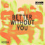 Better Without You - Extended