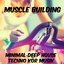 Muscle Building - Minimal Deep House Techno Aerob Kör Musik för Träningsprogram cover