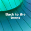Back to the teens cover