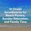 41 Ocean Soundwaves for Beach Picnics, Sunday Relaxation, and Family Time cover