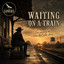 Waiting On a Train (Revisited)