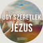 Úgy szeretlek Jézus cover