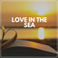 Love in the Sea cover