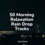 50 Morning Relaxation Rain Drop Tracks cover