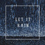 Let it rain