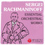 Sergei Rachmaninoff: Essential Orchestral Works cover