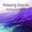 Relaxing Sounds to Calm Mind – Rest & Relax, Peaceful Music, New Age, Easy Listening cover