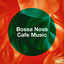 Bossa Nova Cafe Music cover