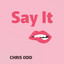 Say It - Chris Odd