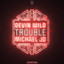 Trouble feat. Michael Jo