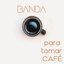 Banda Para Tomar Café cover