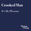 It's my pleasure (Part 1) Crooked Man
