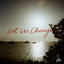 Let Us Change