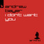 I Don't Want You - Extended Mix