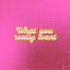 small talk - What you really want