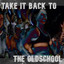 Take It Back to the Oldschool