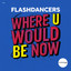 Where U Would Be Now - Extended Mix
