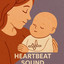 The First Sound They Ever Loved (Heartbeat Womb Sound for Baby Sleep) cover
